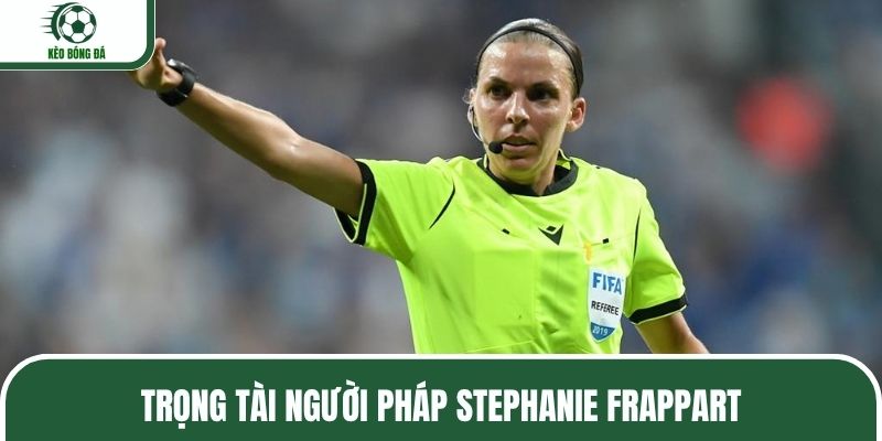 Trọng tài FIFA Stephanie Frappart luôn được đánh giá cao