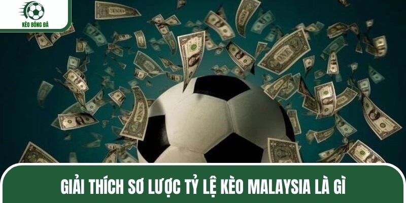 Giải thích sơ lược tỷ lệ kèo Malaysia là gì