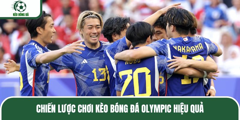 Chiến lược chơi kèo bóng đá Olympic hiệu quả