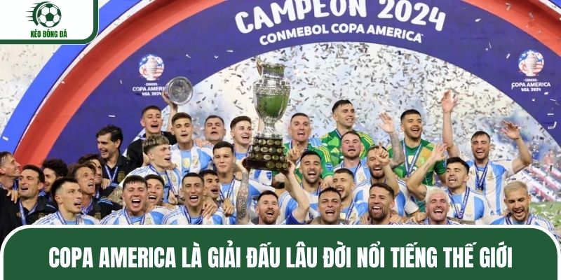 Copa America là giải đấu lâu đời nổi tiếng thế giới