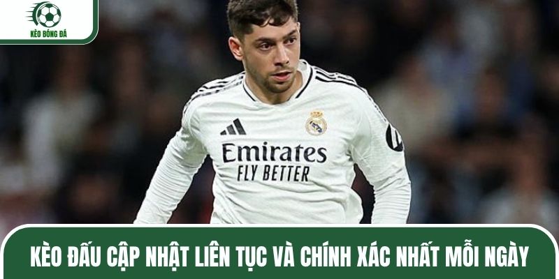 Kèo đấu cập nhật liên tục và chính xác nhất mỗi ngày