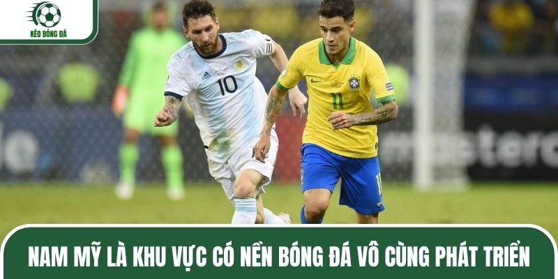 Nam Mỹ là khu vực có nền bóng đá vô cùng phát triển