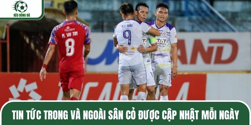 Tin tức trong và ngoài sân cỏ được cập nhật mỗi ngày