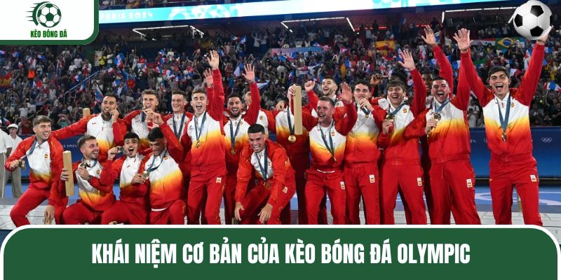 Khái niệm cơ bản của kèo bóng đá Olympic