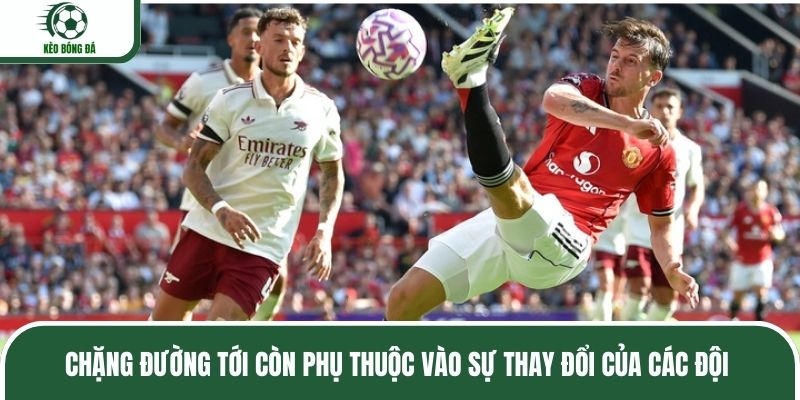 Chặng đường tới còn phụ thuộc vào sự thay đổi của các đội