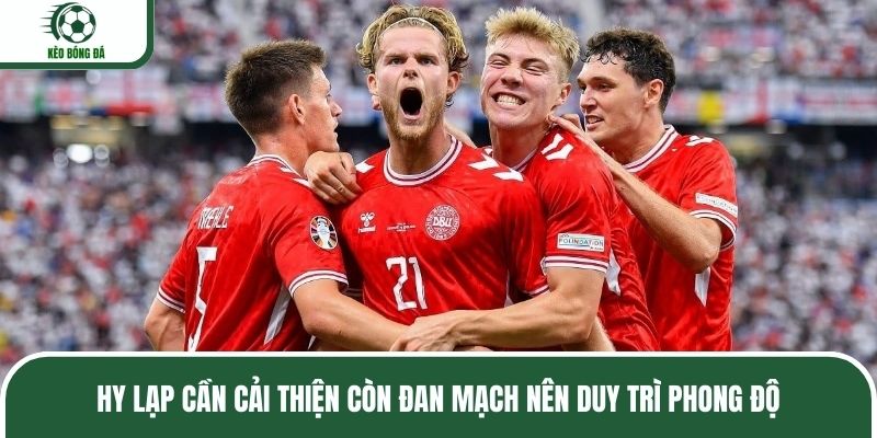 Hy Lạp cần cải thiện còn Đan Mạch nên duy trì phong độ