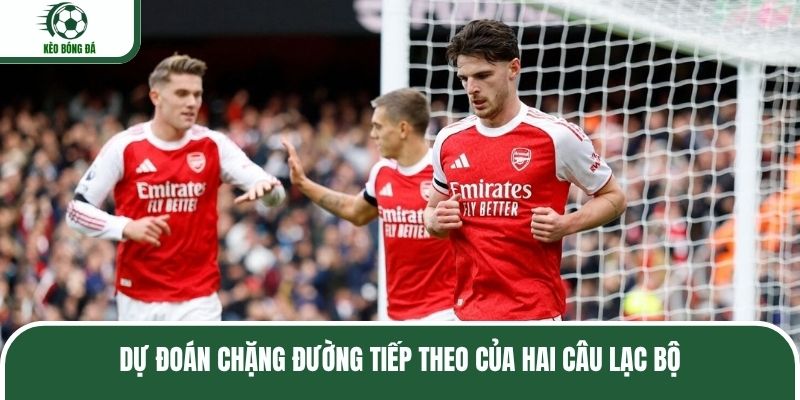 Dự đoán chặng đường tiếp theo của hai câu lạc bộ
