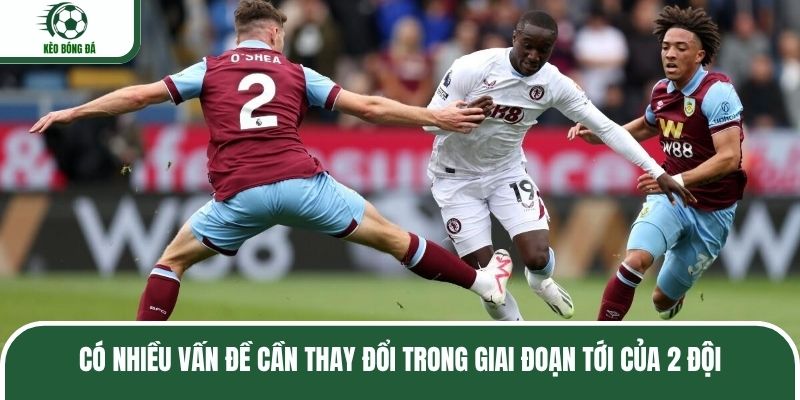 Có nhiều vấn đề cần thay đổi trong giai đoạn tới của 2 đội
