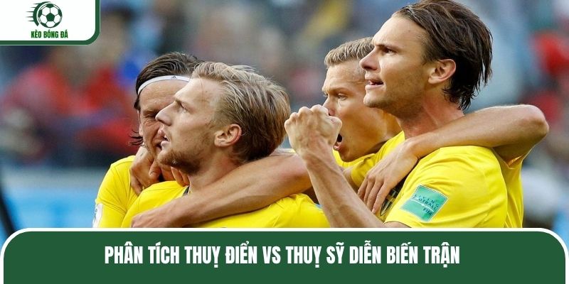 Phân tích Thuỵ Điển vs Thuỵ Sỹ diễn biến trận