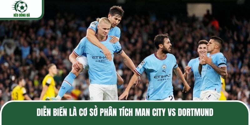 Diễn biến là cơ sở phân tích Man City vs Dortmund