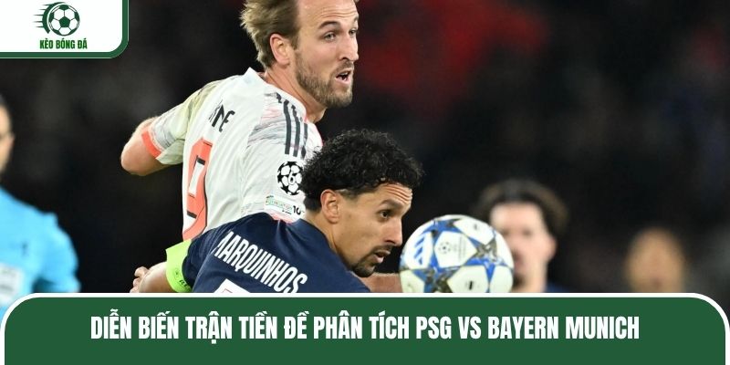 Diễn biến trận tiền đề phân tích PSG vs Bayern Munich